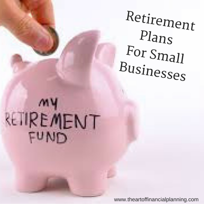 Retirement Plans for Small Businesses - The Art of Financial Planning