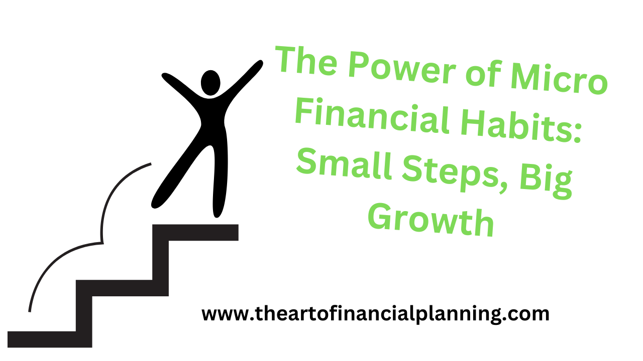 The Power of Micro Financial Habits: Small Steps, Big Growth - The Art ...